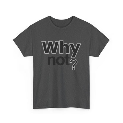 Why Not? T‑Shirt – Minimalist Motivational Tee - Shante's Bazaar